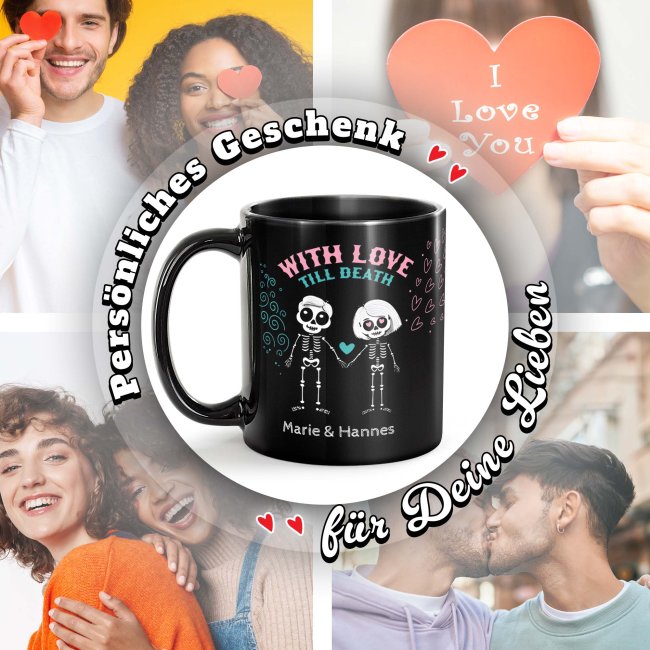 Schwarze Tasse mit Spruch - With love till death - mit Wunschtext