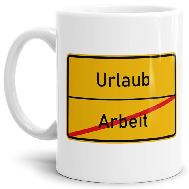 Tasse - Ortsschilder Arbeit -&gt; Urlaub