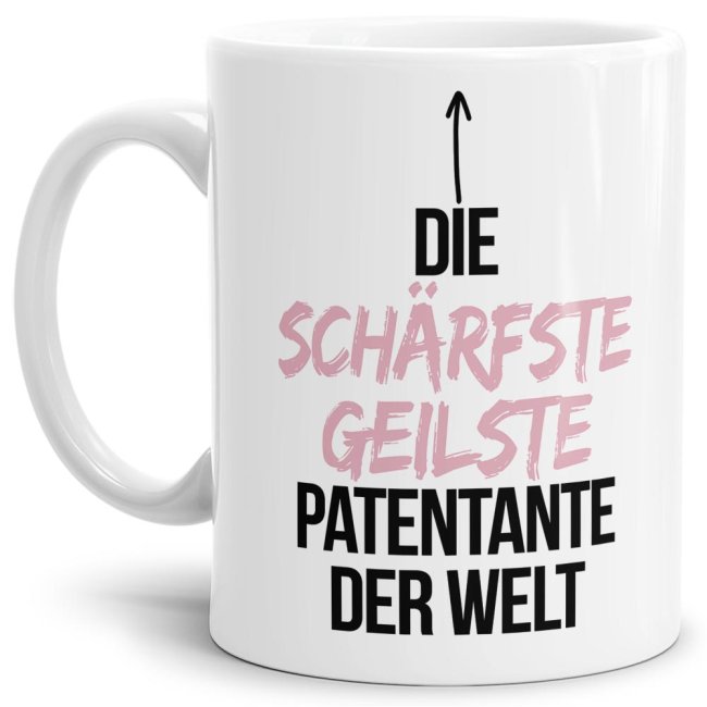 Tasse mit Spruch - Du bist die sch&auml;rfste, geilste Patentante der Welt - Wei&szlig;