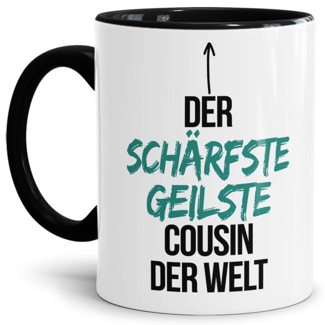 Tasse mit Spruch - Du bist der sch&auml;rfste, geilste Cousin der Welt - Innen &amp; Henkel Schwarz