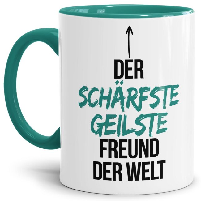 Tasse mit Spruch - Du bist der sch&auml;rfste, geilste Freund der Welt - Innen &amp; Henkel T&uuml;rkis