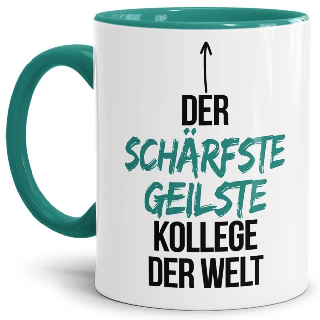 Tasse mit Spruch - Du bist der sch&auml;rfste, geilste Kollege der Welt - Innen &amp; Henkel T&uuml;rkis