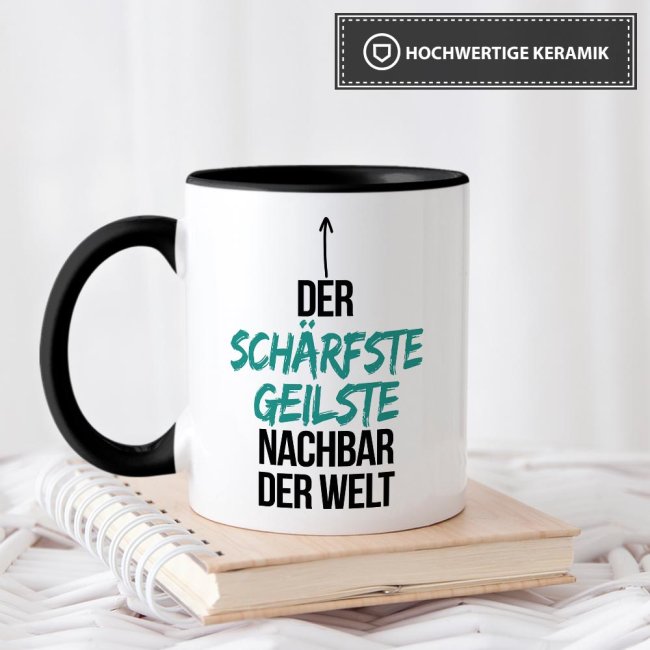 Tasse mit Spruch - Du bist der sch&auml;rfste, geilste Nachbar der Welt - Innen &amp; Henkel Schwarz